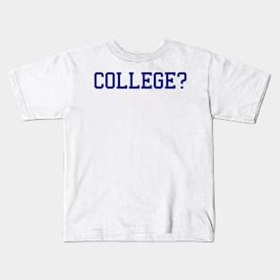 College? Kids T-Shirt